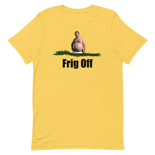 Frig Off Unisex T-Shirt