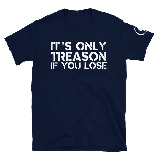 Only Treason if You Lose Unisex T-Shirt